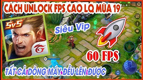Hướng Dẫn Bật FPS Cao Liên Quân Mùa 19 Cho Tất Cả Các Máy Đều Lên Được 60 FPS