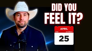 Something Shifted On April 25...Did You Feel It?