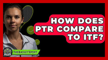 How Does PTR Compare To ITF? - The Racket Xpert