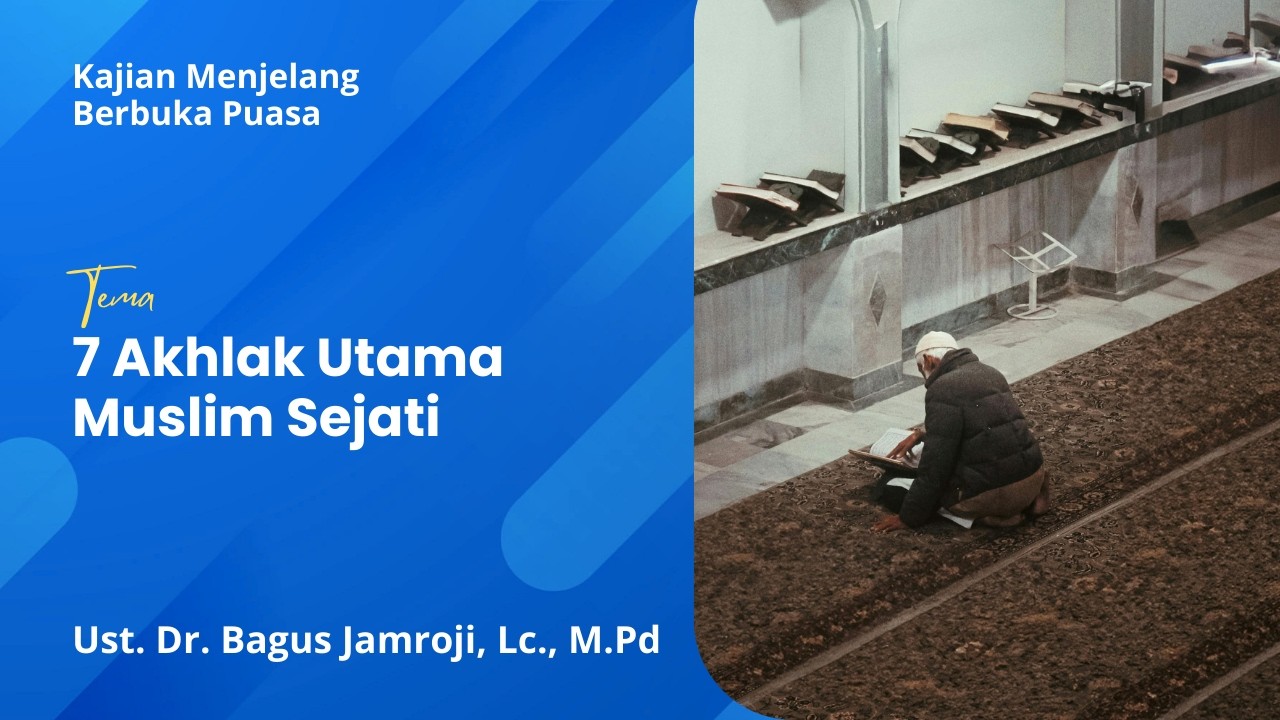 7 Akhlak Utama Muslim Sejati - Ust. Dr. Bagus Jamroji, Lc., M.Pd., hafidzhahullahu ta'ala