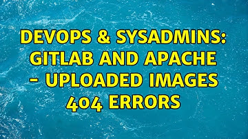 DevOps & SysAdmins: Gitlab and Apache - Uploaded images 404 errors