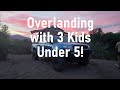 Overlanding with 3 Kids under 5