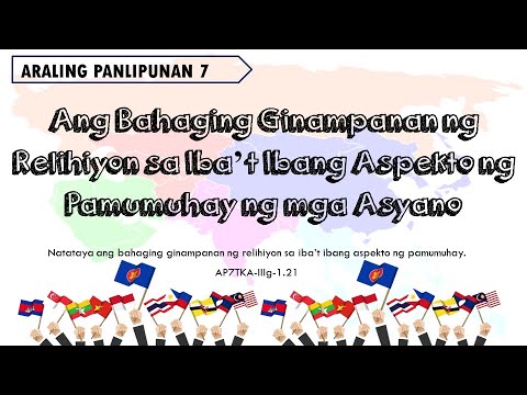 Araling Panlipunan 7: Ang Bahaging Ginampanan ng Relihiyon sa Iba&rsquo;t Ibang Aspekto ng Pamumuhay