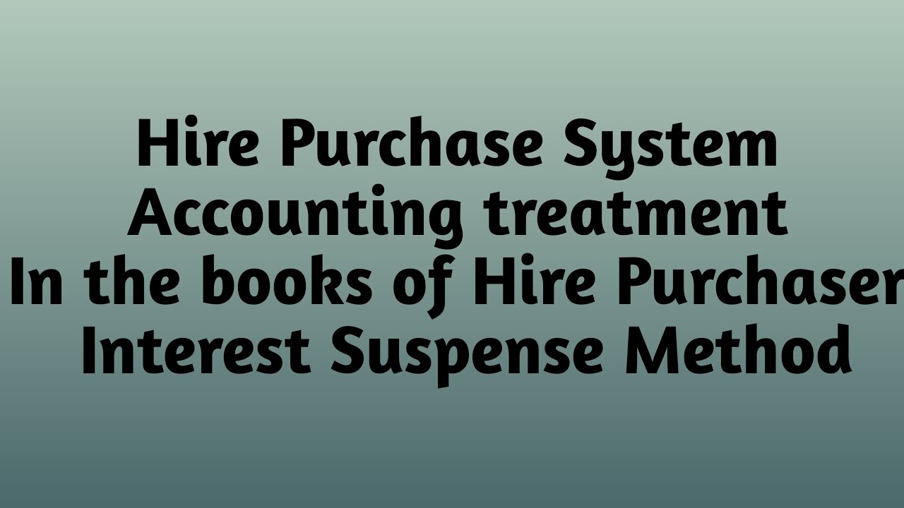 INTEREST SUSPENSE METHOD IN THE BOOKS OF HIRE PURCHASER YouTube interest-suspense-method-in-the-books-of-hire-purchaser-youtube