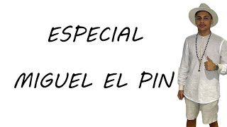 ESPECIAL MIGUEL EL PIN