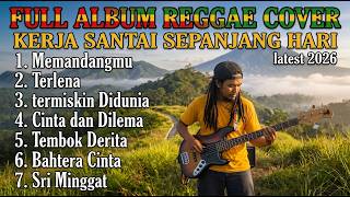 FULL ALBUM REGGAE COVER KERJA SANTAI SEPANJANG HARI - Memandangmu, Terlena, Bahtera Cinta