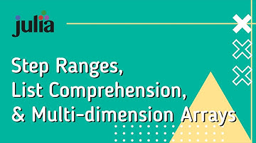 Julia Basics 4: Step Ranges, List Comprehension and Multi-Dimension Arrays