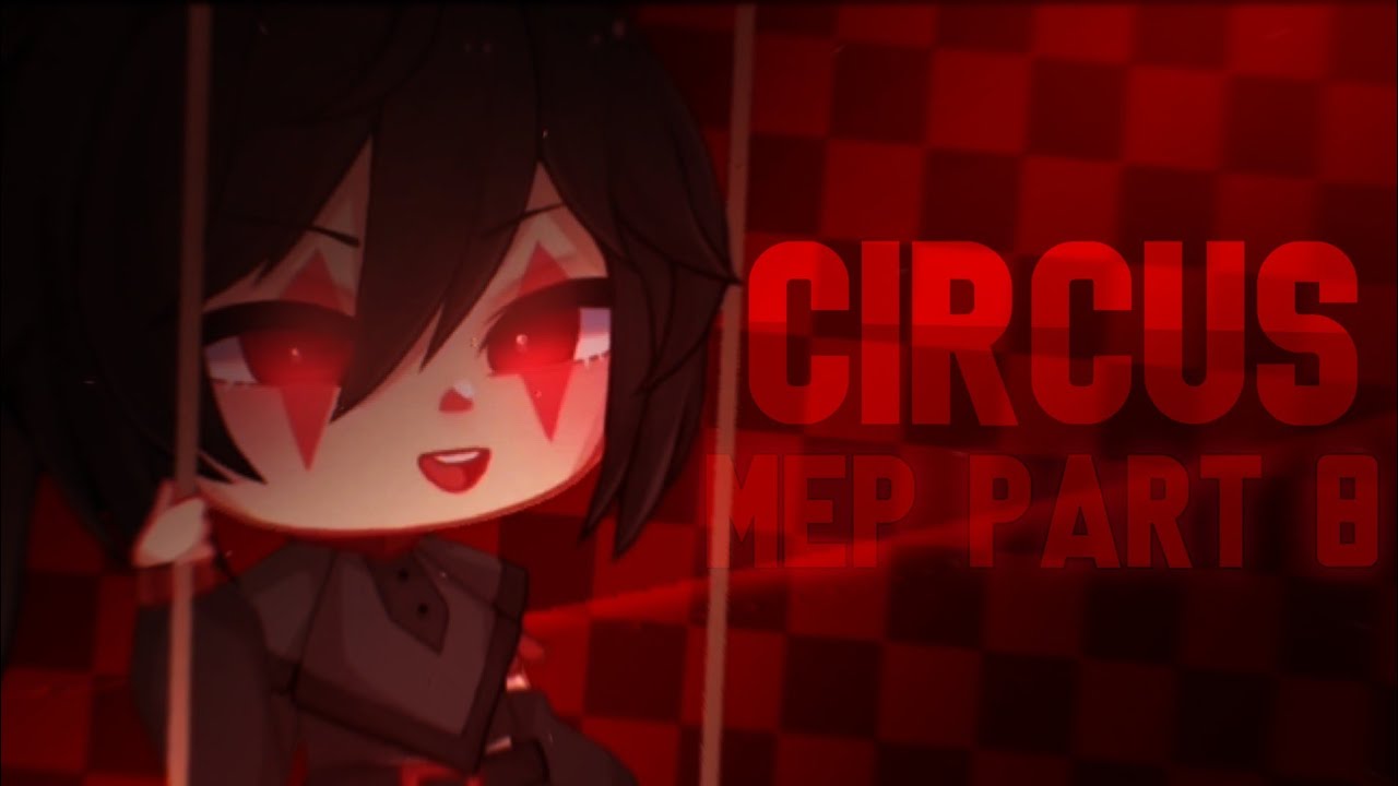 Circus MEP [Part 8] | gacha club