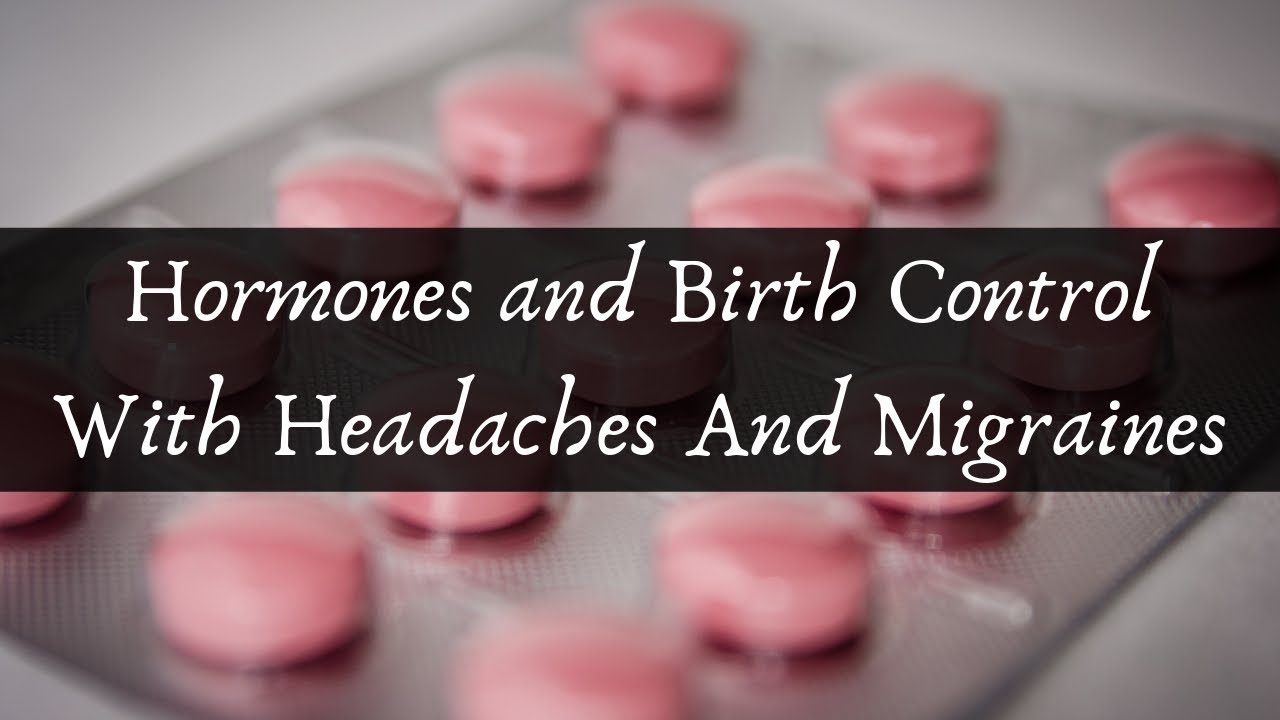 Hormones and Birth Control With Headaches And Migraines YouTube
