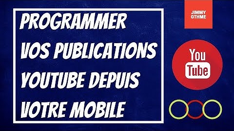 Comment programmer vos vidéos sur Youtube | Mobile