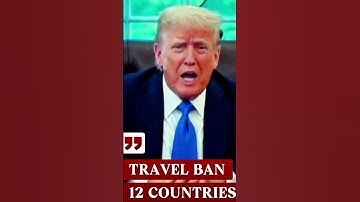 Trump Banned 12 Countries Entering US