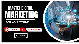 How to Master Digital Marketing for your Startup