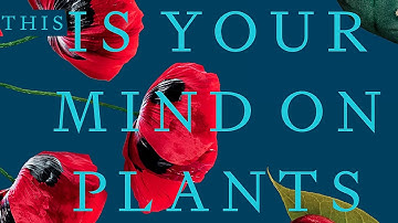 This Is Your Mind on Plants | Michael Pollan