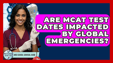 Are MCAT Test Dates Impacted By Global Emergencies? - Med School Survival Guide