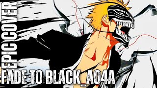 Fade To Black A04A Bleach Ost Epic Cover