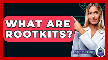 What Are Rootkits? - Next LVL Programming