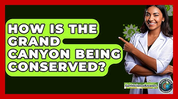 How Is The Grand Canyon Being Conserved? - Earth Science Answers
