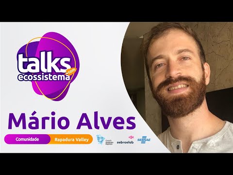 Talks com o Ecossistema #Ep19: Mário Alves - Rapadura Valley