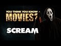 Scream - You Think You Know Movies?