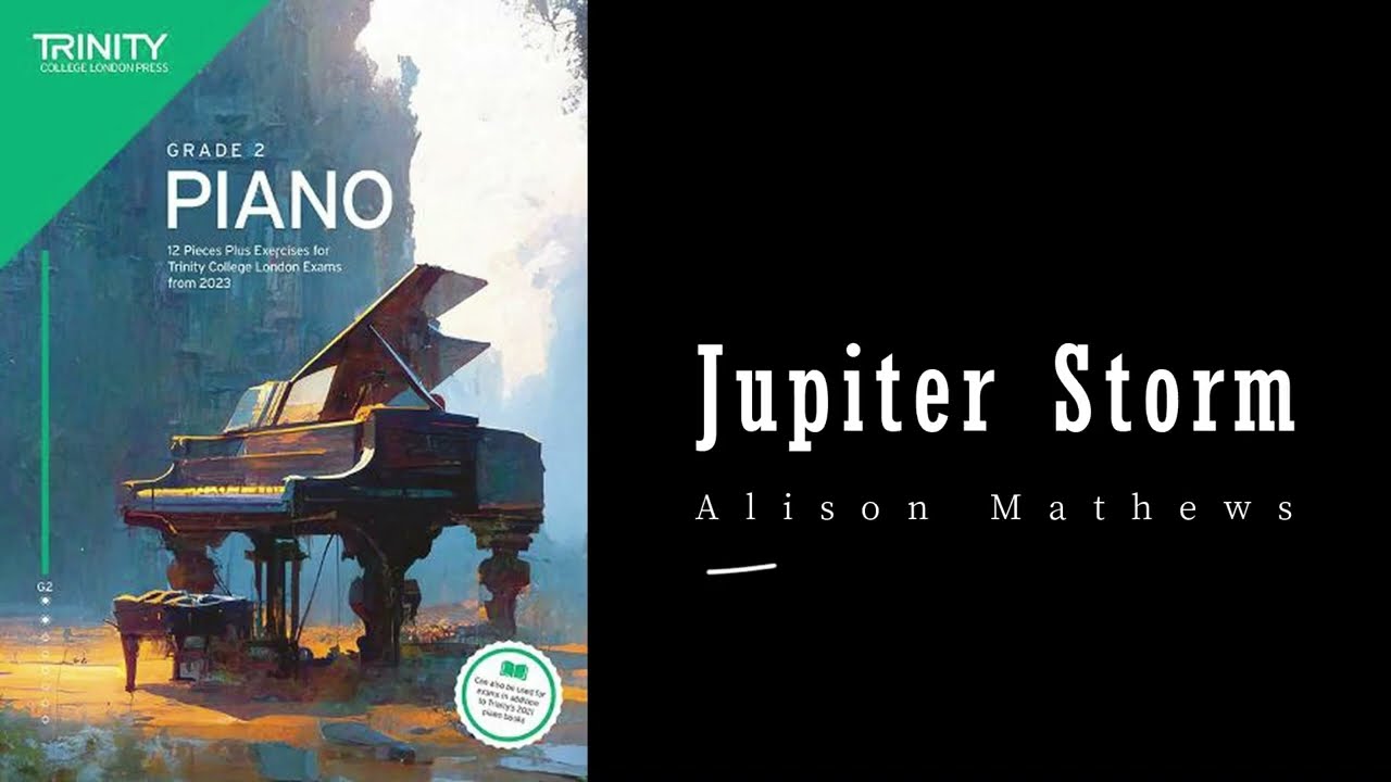 Watch Jupiter Storm by Alison Mathews - Trinity Grade 2 piano exam pieces on YouTube Watch Jupiter Storm by Alison Mathews - Trinity Grade 2 piano exam pieces on YouTube