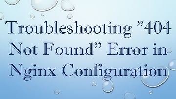 Troubleshooting "404 Not Found" Error in Nginx Configuration