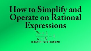 How to Simplify and Operate on Rational Expressions (a MATH 1010 Problem)
