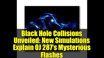 Black Hole Collisions Unveiled: New Simulations Explain OJ 287