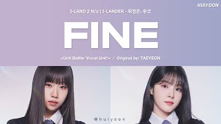 [LYRICS/가사] I-LAND2 N/a I-LANDER - Fine (Original by: TAEYEON) • huiyoon