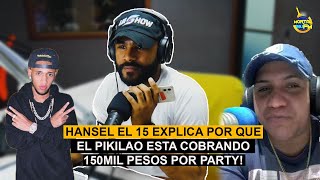 HANSEL EL 15 EXPLICA POR QUE EL PIKILAO ESTA COBRANDO 150MIL PESOS POR PARTY!