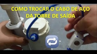 COMO TROCAR O CABO DE AÇO DA TORRE DE SAÍDA DA CAIXA ACOPLADA