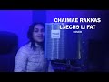 Chaimae rakkas  l3ech9 li fat cover audio hq       