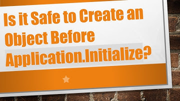 Is it Safe to Create an Object Before Application.Initialize?