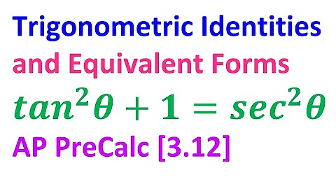 3.12B - Trigonometric Identities and Equivalent Forms [AP Precalculus]