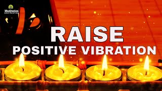 Raise Positive Vibration Frequency l Stress Relief & Healing Music l Let Go Of Anxiety l Meditation