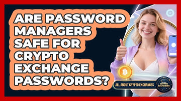 Are Password Managers Safe For Crypto Exchange Passwords? - All About Crypto Exchanges