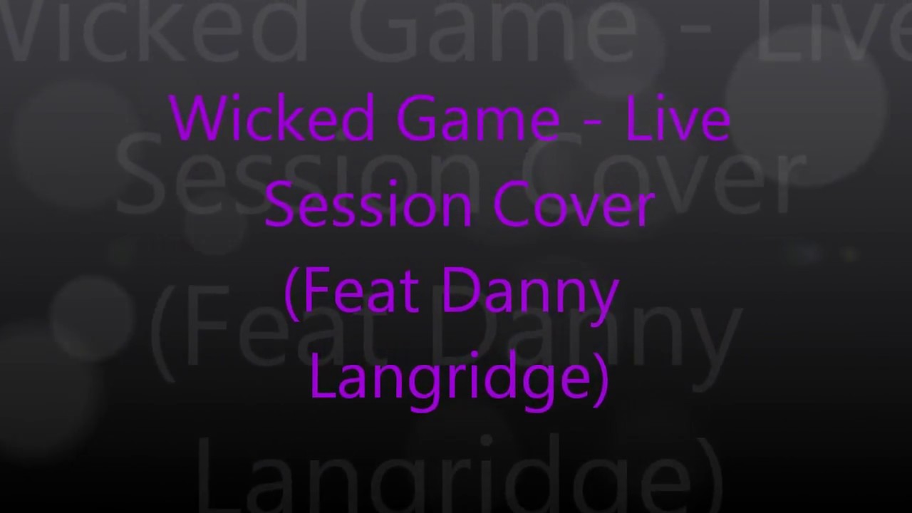 Wicked Game Live cover (Feat Danny Langridge)