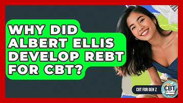 Why Did Albert Ellis Develop REBT For CBT? - CBT for Gen Z