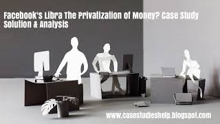 Facebook's Libra The Privatization of Money? Harvard Case Study Solution & Online Case Analysis Resimi