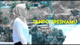 Tanpo Tresnamu - Denny Caknan (Reggae Version)