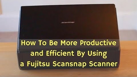 How To Be More Productive and Efficient By Using a Fujitsu Scansnap Scanner