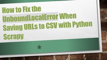 How to Fix the UnboundLocalError When Saving URLs to CSV with Python Scrapy