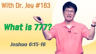 [With Dr. Jey #183] What is 777 | Joshua 6:15-16