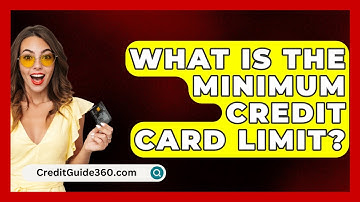 What Is The Minimum Credit Card Limit? - CreditGuide360.com
