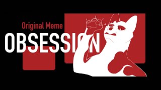Obsession | Original Animation Meme