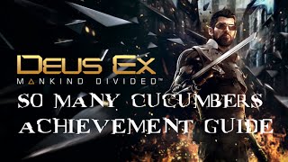 Deus Ex: Mankind Divided - So Many Cucumbers achievement/trophy guide
