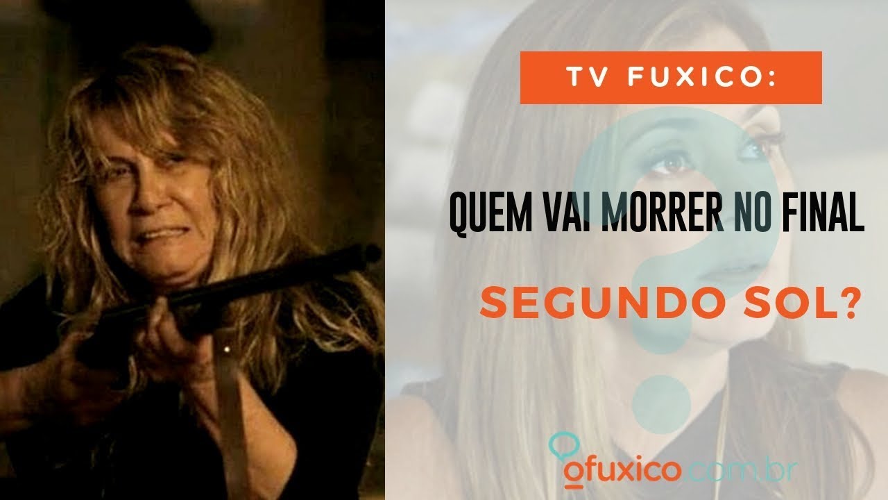 TV Fuxico: Quem vai morrer na reta final de Segundo Sol?