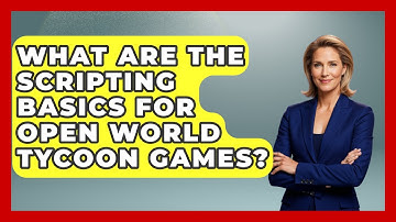 What Are the Scripting Basics for Open World Tycoon Games? | Open World Tycoons News
