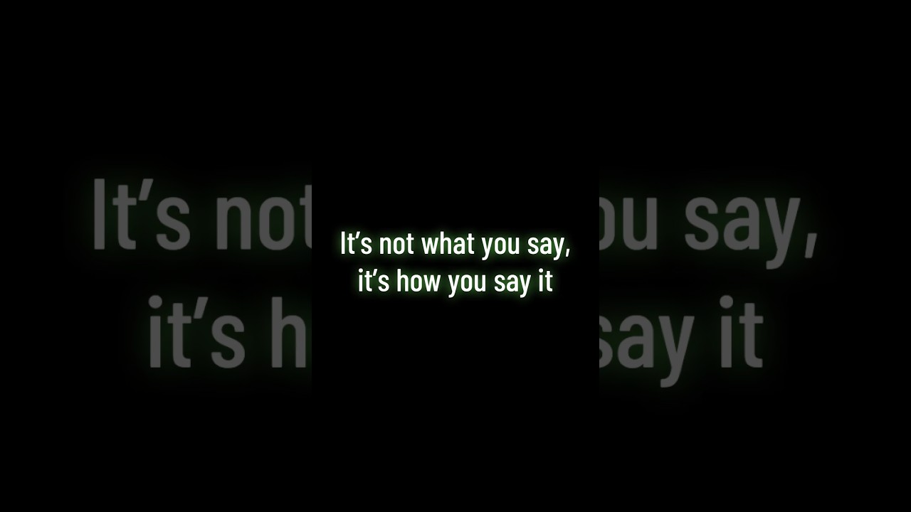 It's Not What You Say, It's How You Say It