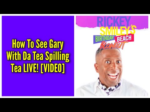How To See Gary With Da Tea Spilling Tea LIVE!