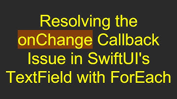 Resolving the onChange Callback Issue in SwiftUI